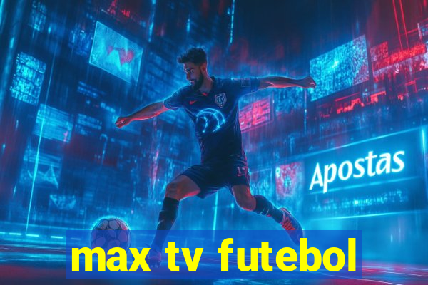 max tv futebol